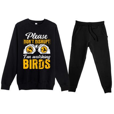 Please DonT Disrupt Watching Birds Birdwatching Birding Premium Crewneck Sweatsuit Set