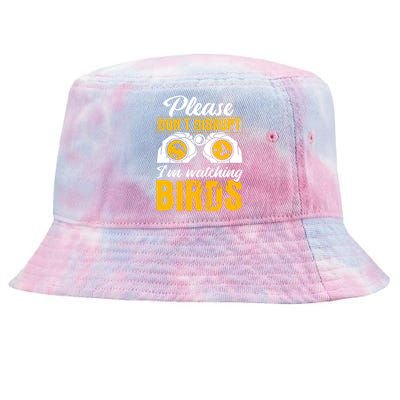 Please DonT Disrupt Watching Birds Birdwatching Birding Tie-Dyed Bucket Hat