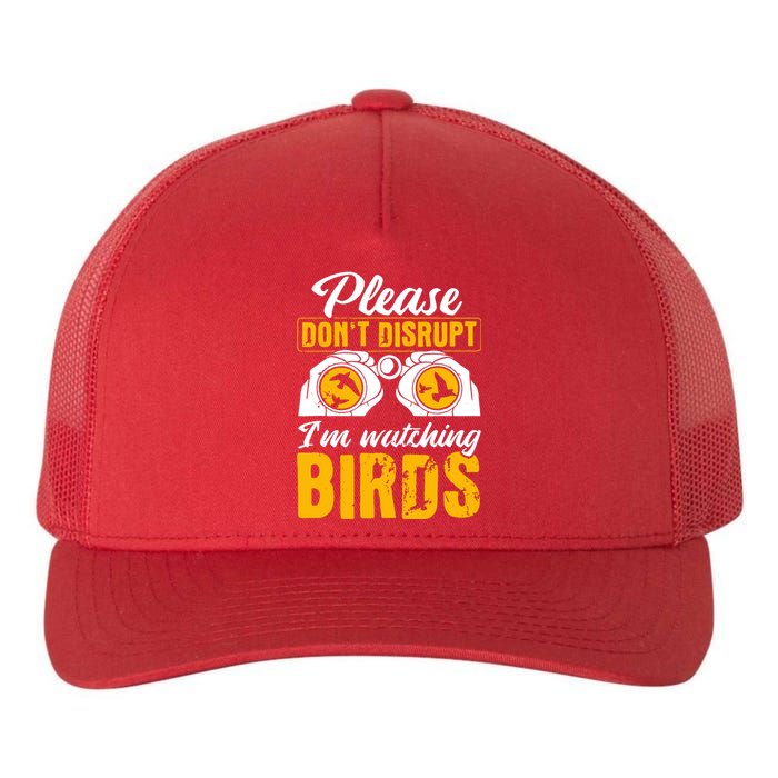 Please DonT Disrupt Watching Birds Birdwatching Birding Yupoong Adult 5-Panel Trucker Hat