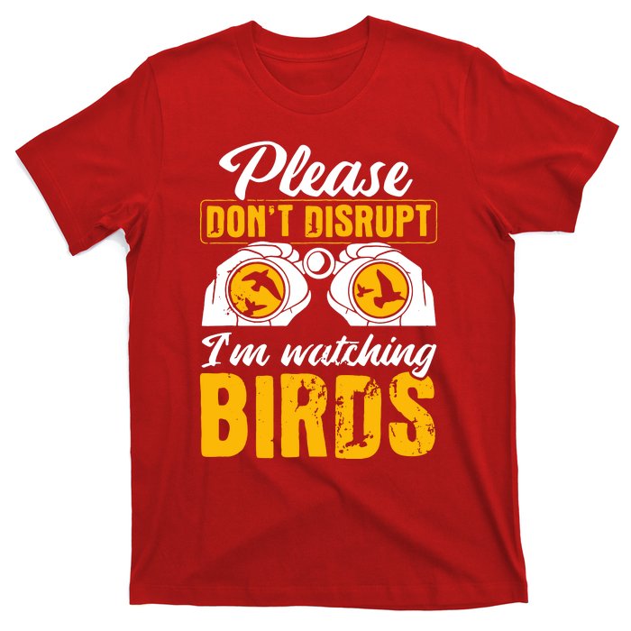 Please DonT Disrupt Watching Birds Birdwatching Birding T-Shirt