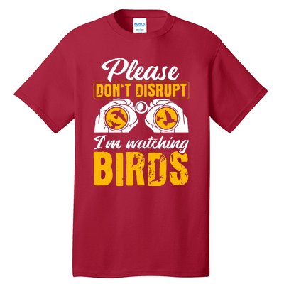 Please DonT Disrupt Watching Birds Birdwatching Birding Tall T-Shirt