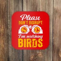 Please DonT Disrupt Watching Birds Birdwatching Birding Coaster