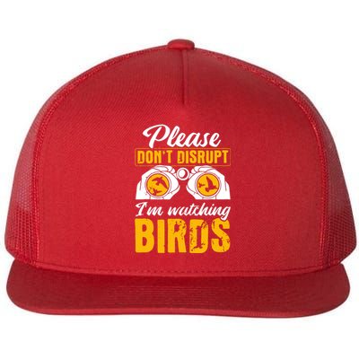 Please DonT Disrupt Watching Birds Birdwatching Birding Flat Bill Trucker Hat