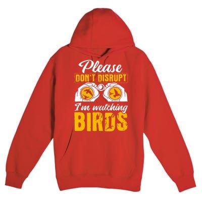 Please DonT Disrupt Watching Birds Birdwatching Birding Premium Pullover Hoodie