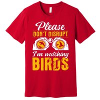 Please DonT Disrupt Watching Birds Birdwatching Birding Premium T-Shirt