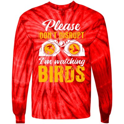 Please DonT Disrupt Watching Birds Birdwatching Birding Tie-Dye Long Sleeve Shirt