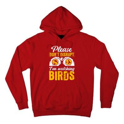 Please DonT Disrupt Watching Birds Birdwatching Birding Tall Hoodie