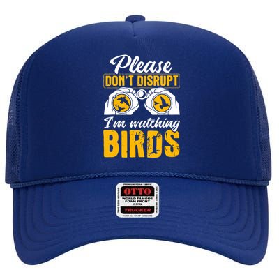 Please DonT Disrupt Watching Birds Birdwatching Birding High Crown Mesh Back Trucker Hat