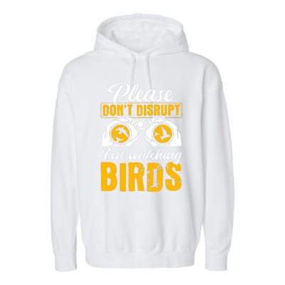 Please DonT Disrupt Watching Birds Birdwatching Birding Garment-Dyed Fleece Hoodie