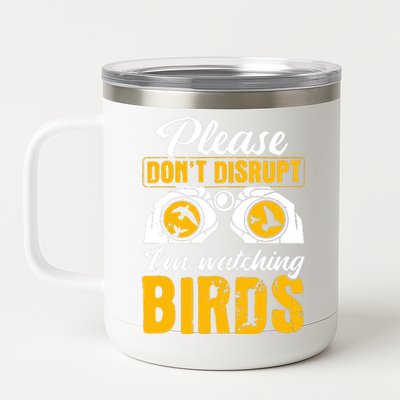 Please DonT Disrupt Watching Birds Birdwatching Birding 12 oz Stainless Steel Tumbler Cup