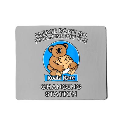 Please Don't Do Ketamine Off The Koala Kare Changing Station Mousepad