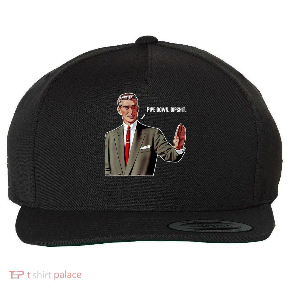 Pipe Down Dipshit Funny Wool Snapback Cap
