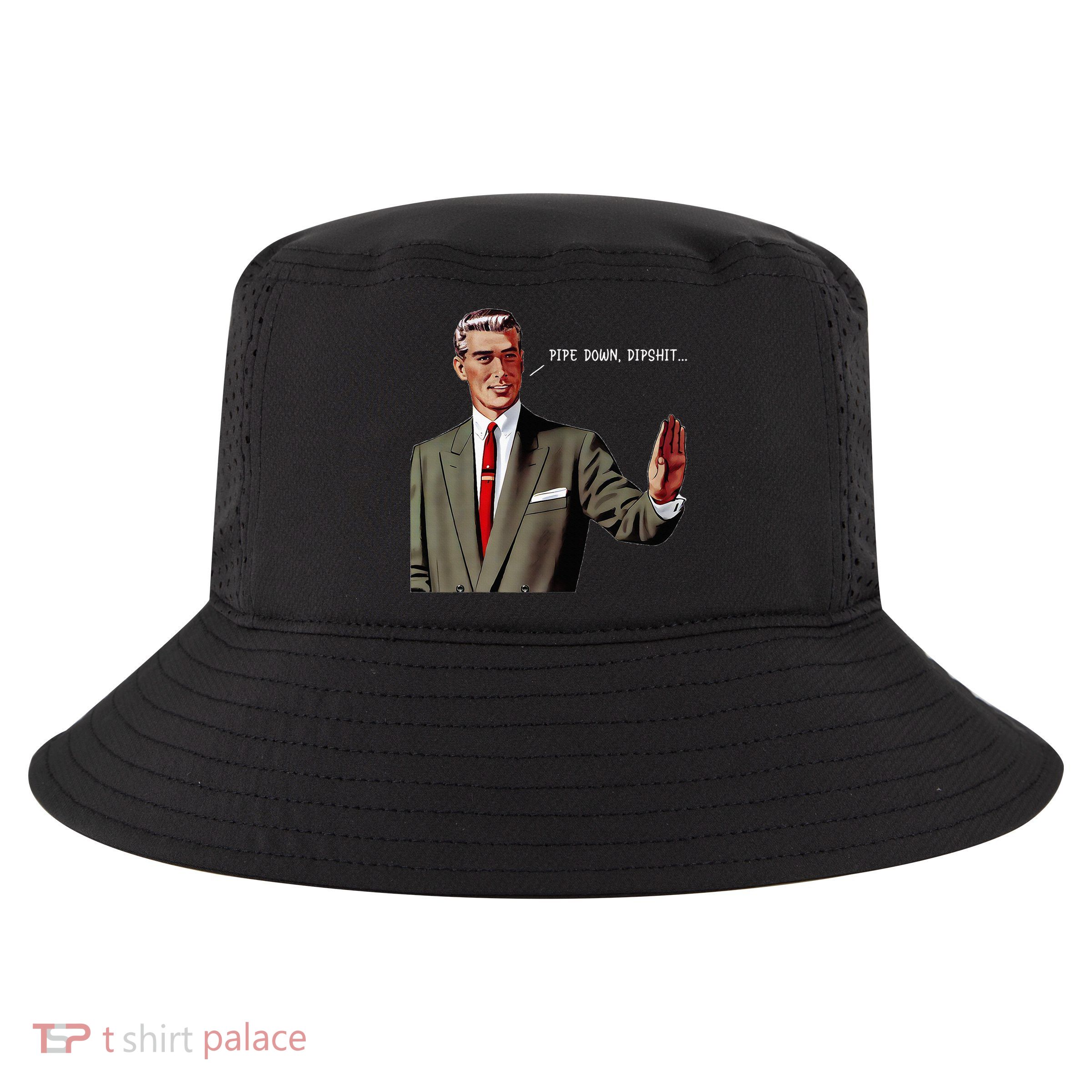Pipe Down Dipshit  Cool Comfort Performance Bucket Hat