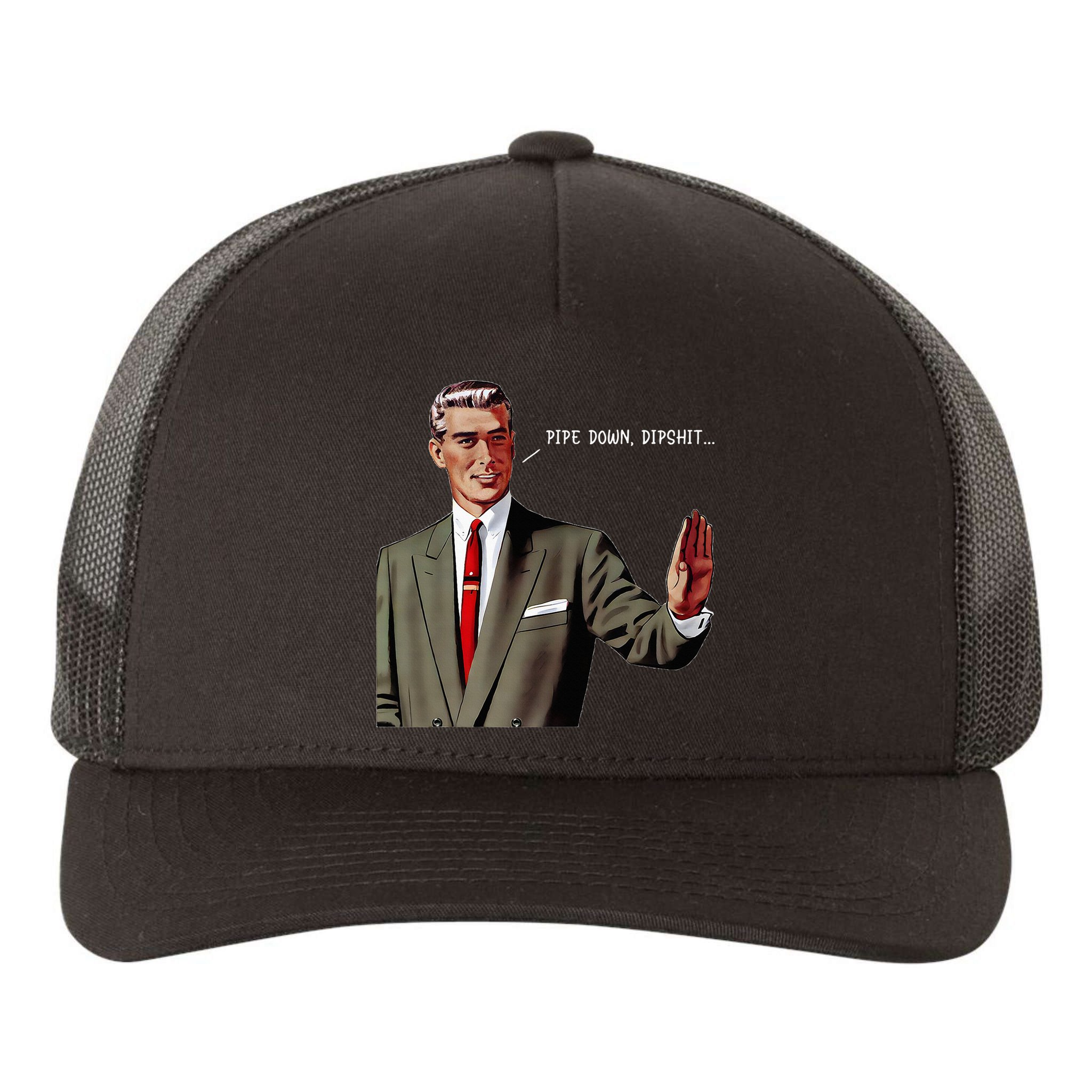 Pipe Down Dipshit  Yupoong Adult 5-Panel Trucker Hat