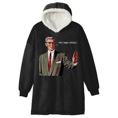 Pipe Down Dipshit  Hooded Wearable Blanket