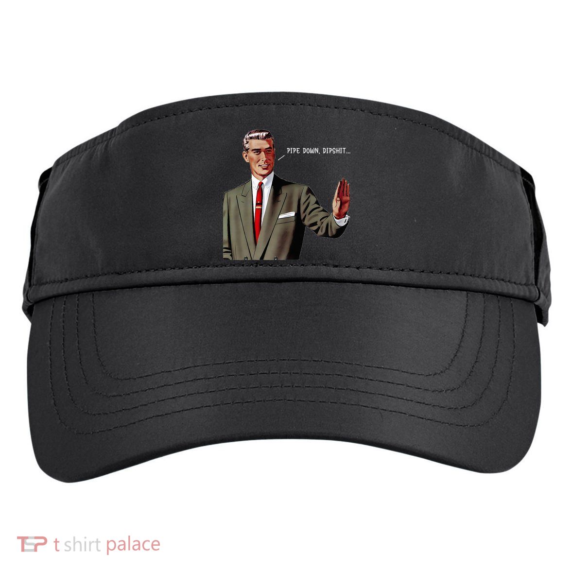 Pipe Down Dipshit  Adult Drive Performance Visor