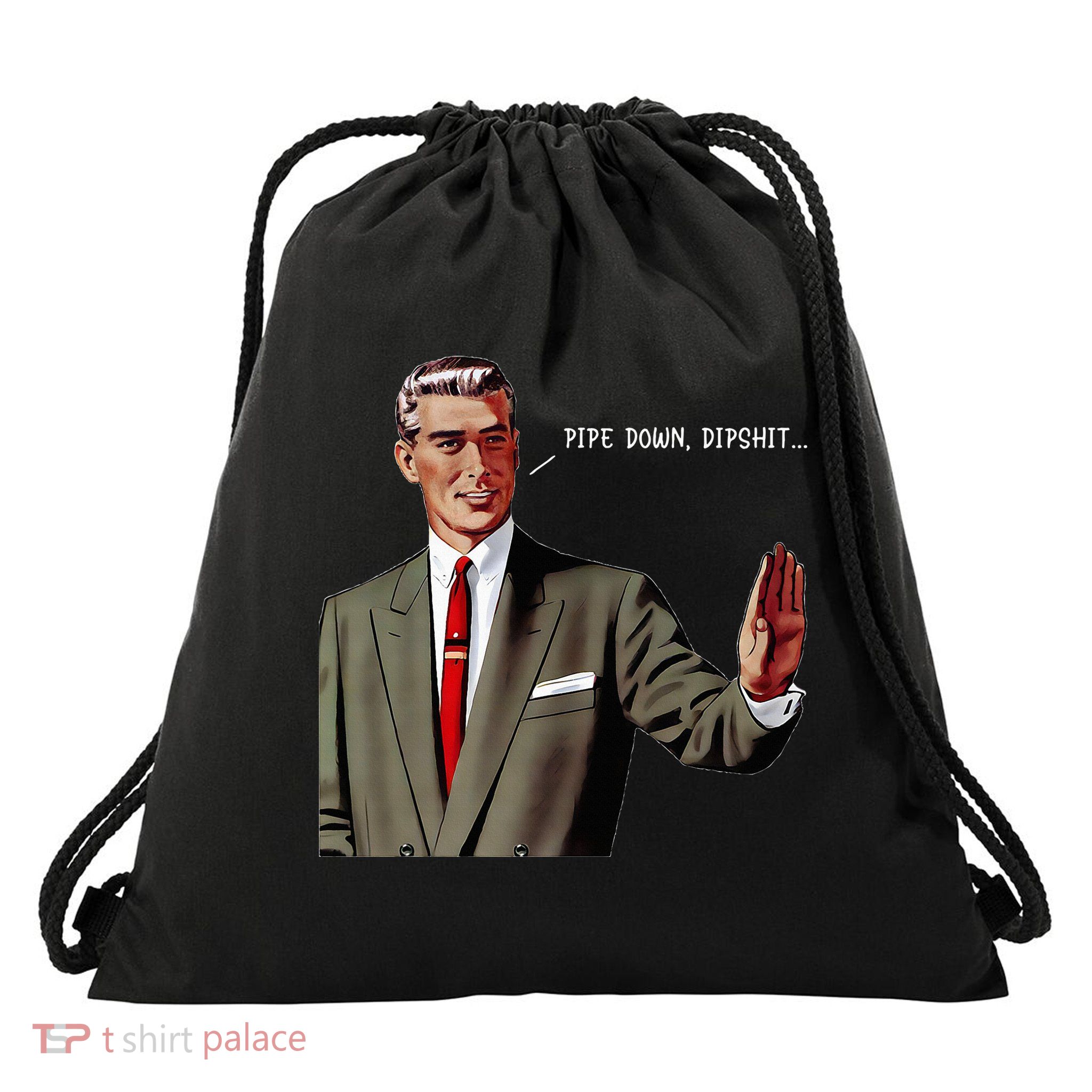 Pipe Down Dipshit  Drawstring Bag