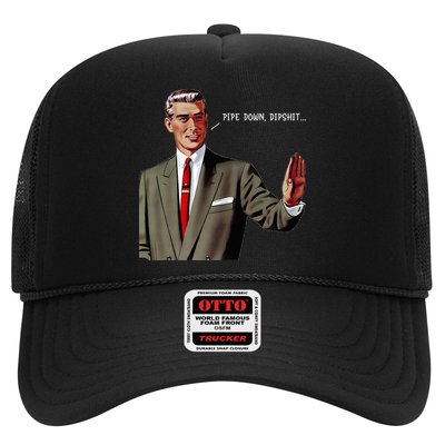 Pipe Down Dipshit  Trucker Hat