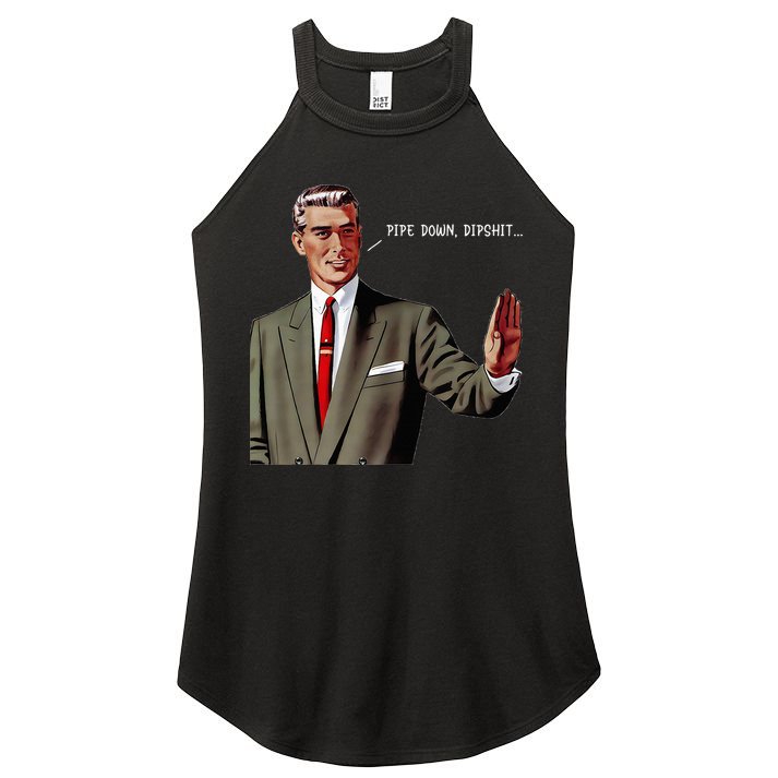 Pipe Down Dipshit  Women's Perfect Tri Rocker Tank