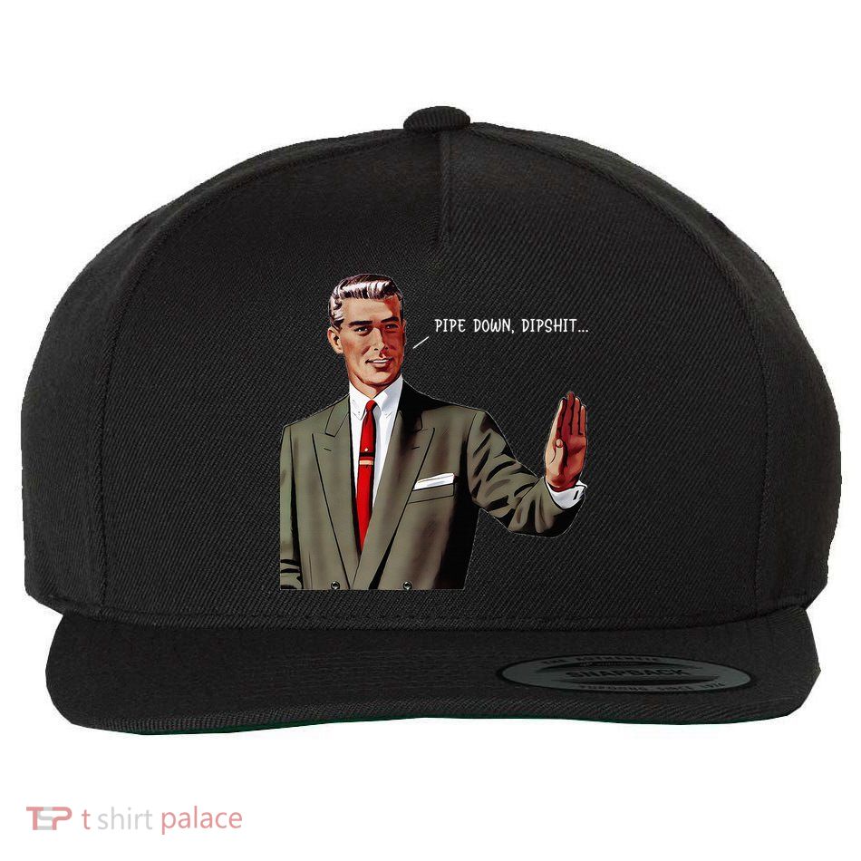 Pipe Down Dipshit  Wool Snapback Cap