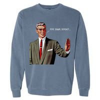 Pipe Down Dipshit  Garment-Dyed Sweatshirt