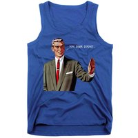 Pipe Down Dipshit  Tank Top