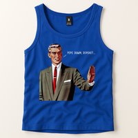 Pipe Down Dipshit  Tank Top