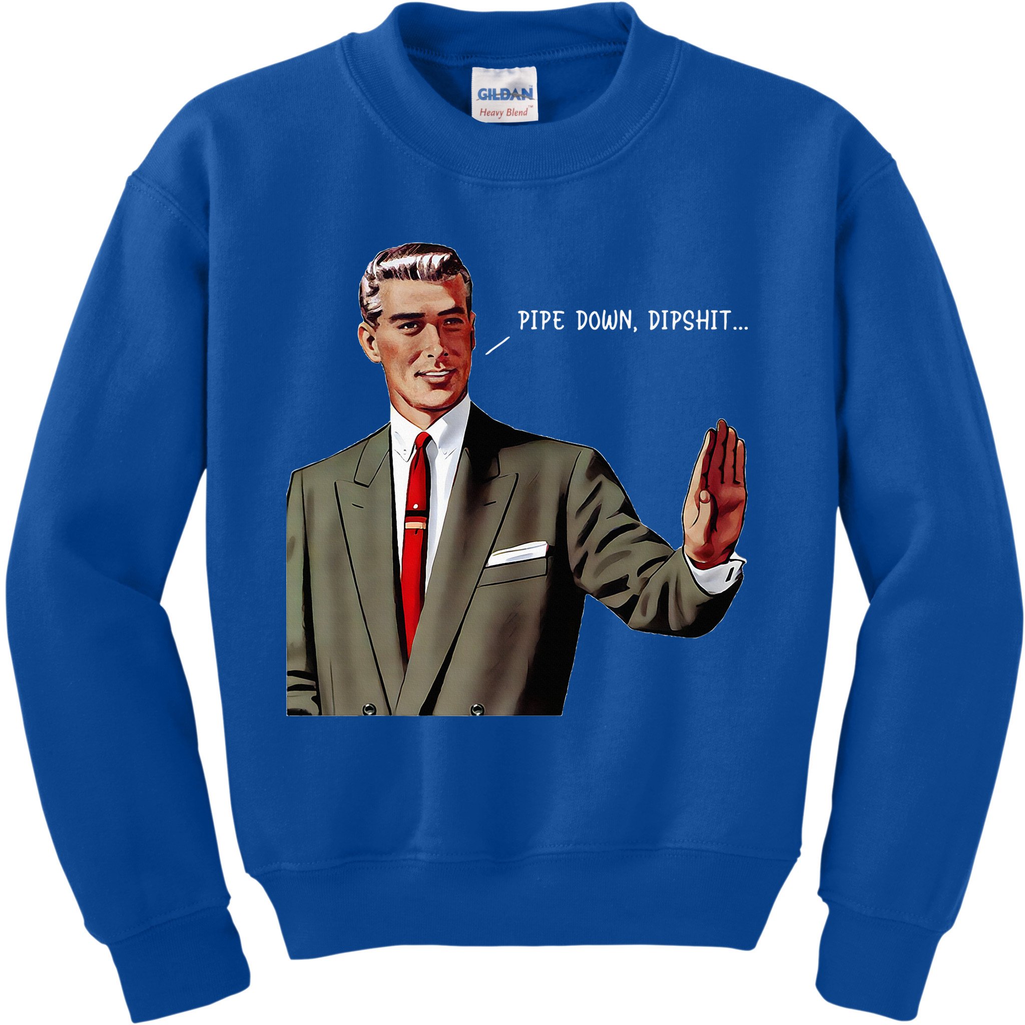 Pipe Down Dipshit  Kids Sweatshirt