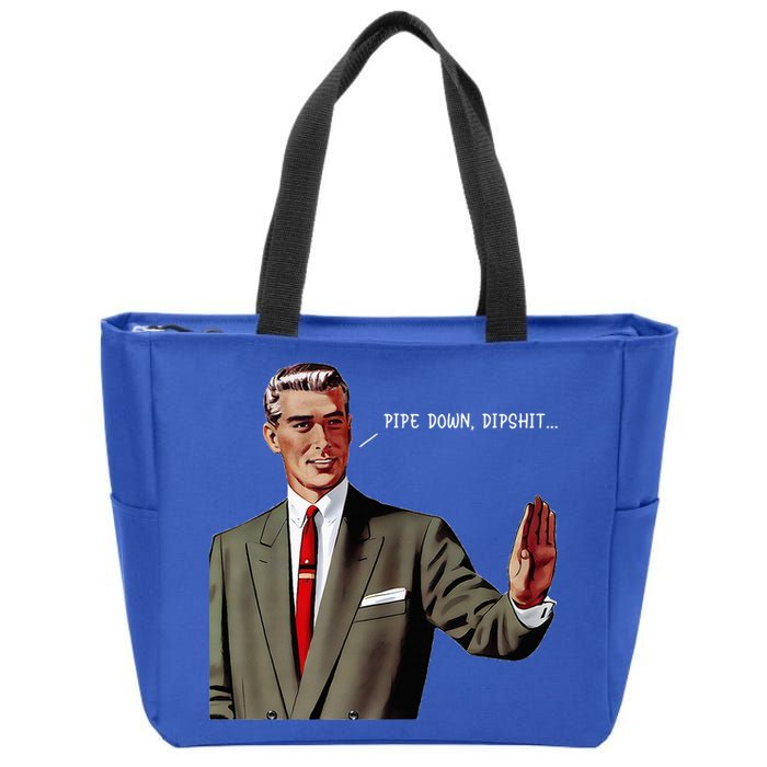 Pipe Down Dipshit  Zip Tote Bag