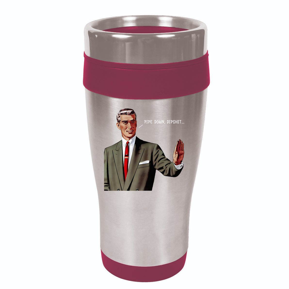 Pipe Down Dipshit  16oz Travel Tumbler