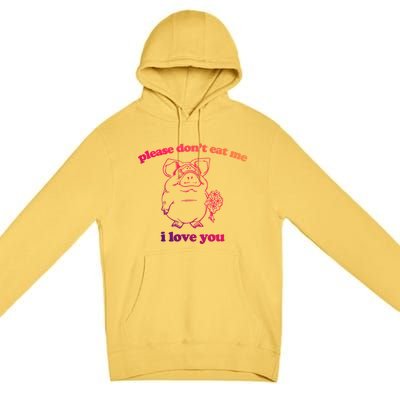 Please Dont Eat Me I Love You Funny Gift Funny Saying Novelty Gift Premium Pullover Hoodie