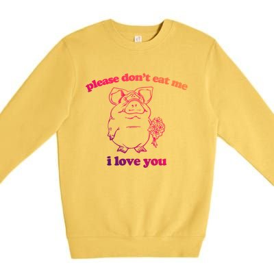 Please Dont Eat Me I Love You Funny Gift Funny Saying Novelty Gift Premium Crewneck Sweatshirt