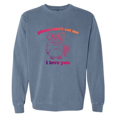 Please Dont Eat Me I Love You Funny Gift Funny Saying Novelty Gift Garment-Dyed Sweatshirt