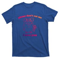 Please Dont Eat Me I Love You Funny Gift Funny Saying Novelty Gift T-Shirt