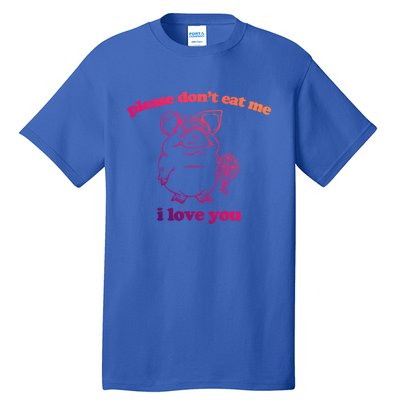 Please Dont Eat Me I Love You Funny Gift Funny Saying Novelty Gift Tall T-Shirt