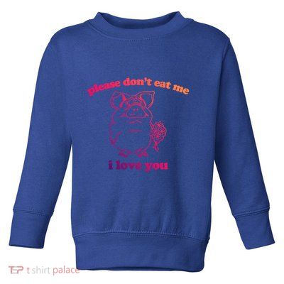 Please Dont Eat Me I Love You Funny Gift Funny Saying Novelty Gift Toddler Sweatshirt