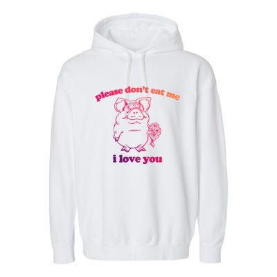 Please Dont Eat Me I Love You Funny Gift Funny Saying Novelty Gift Garment-Dyed Fleece Hoodie