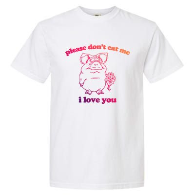 Please Dont Eat Me I Love You Funny Gift Funny Saying Novelty Gift Garment-Dyed Heavyweight T-Shirt