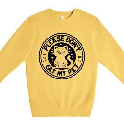 Please DonT Eat My Pet Funny Strange News Funny Gift Premium Crewneck Sweatshirt