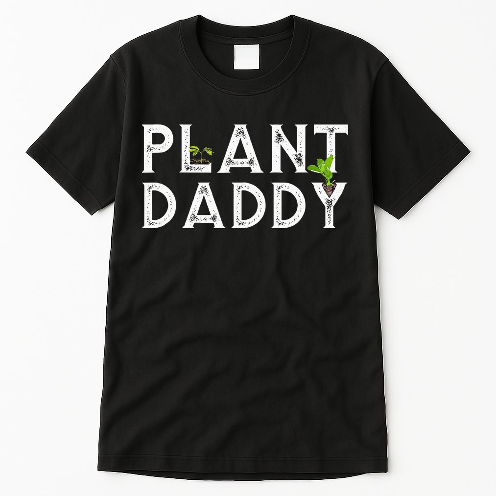 Plant Daddy Funny Landscaping Gardening Or Mowing Tall T-Shirt