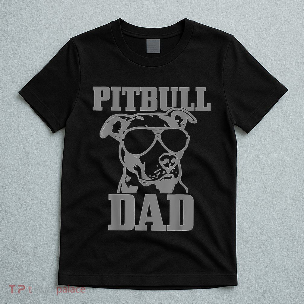 Pitbull Dad Funny Dog Pitbull Sunglasses Fathers Day Pitbull T-Shirt