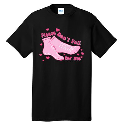 Please DonT Fall For Me Valentines Day Er Nurse Tall T-Shirt