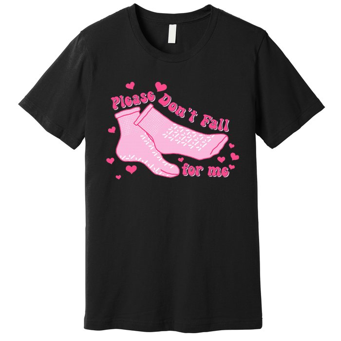 Please DonT Fall For Me Valentines Day Er Nurse Premium T-Shirt