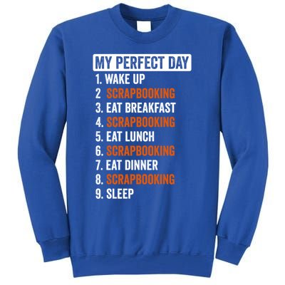 Perfect Day Great Gift Scrapbooking Funny Gift Teens Gift Tall Sweatshirt