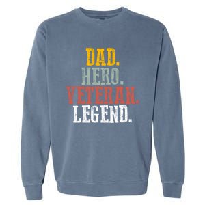 Patriotic Dad Hero Veteran Legend Veteran Husbands Veterans Great Gift Garment-Dyed Sweatshirt