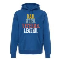 Patriotic Dad Hero Veteran Legend Veteran Husbands Veterans Great Gift Premium Hoodie