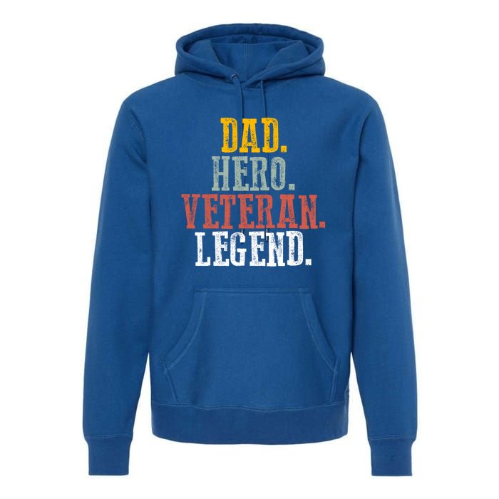 Patriotic Dad Hero Veteran Legend Veteran Husbands Veterans Great Gift Premium Hoodie