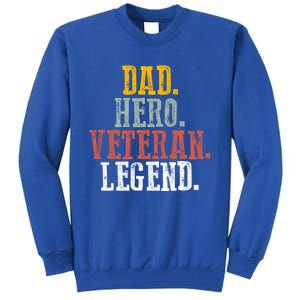 Patriotic Dad Hero Veteran Legend Veteran Husbands Veterans Great Gift Tall Sweatshirt