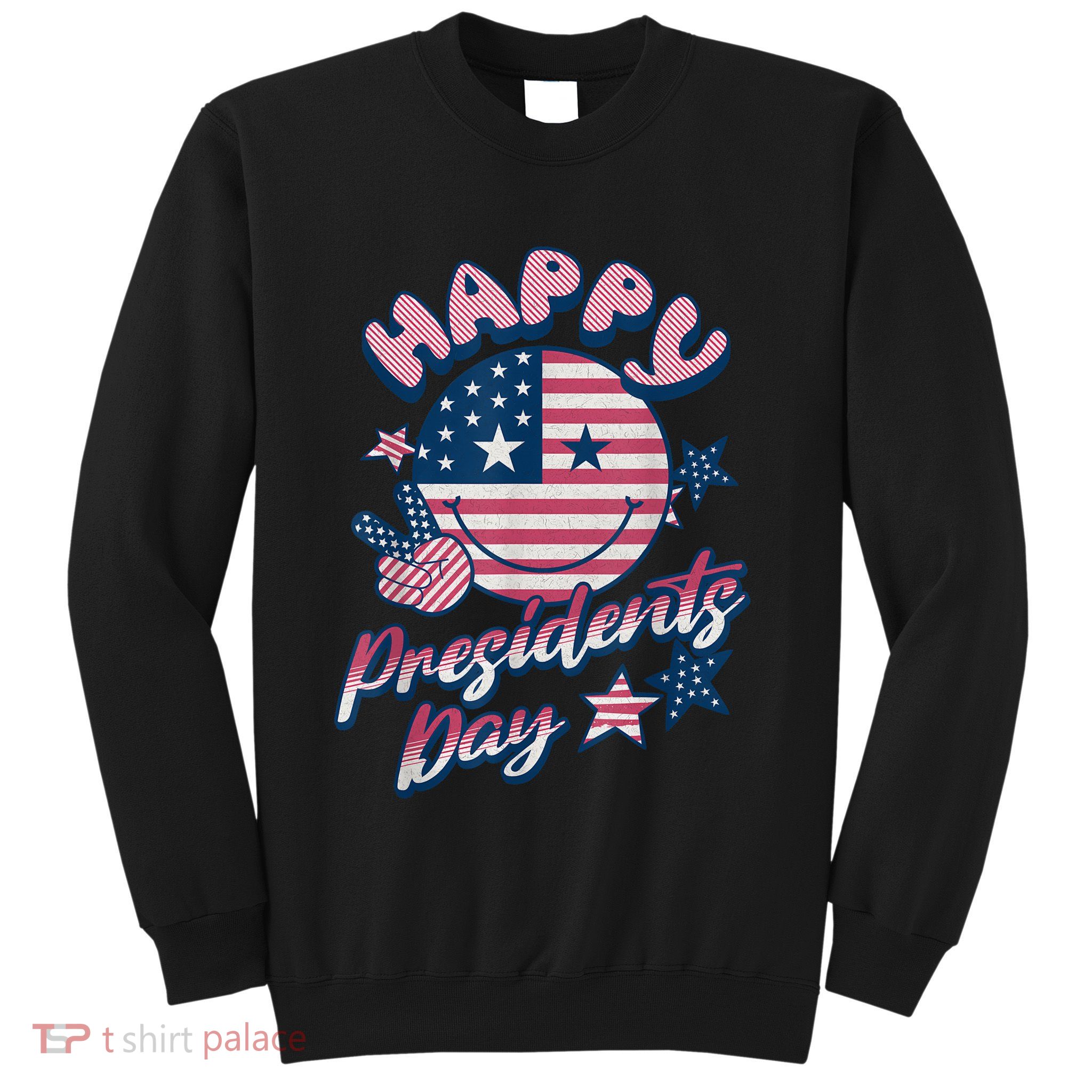 Presidents Day Happy Presidents Day Sweatshirt