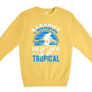 Paradise Doesnt Have To Be Tropical Skiing Lover Gifts Premium Crewneck Sweatshirt